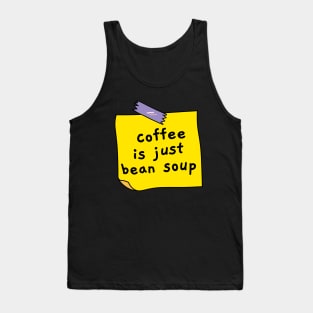 Coffee is just bean soup Tank Top